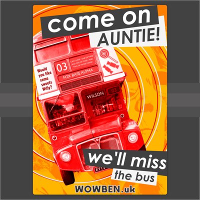 C'mon Auntie Well Miss the Bus • Wowben.uk
